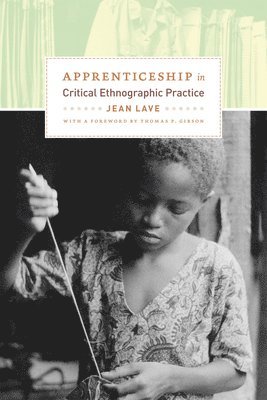 Jean Lave - Apprenticeship in Critical Ethnographic Practice, Häftad