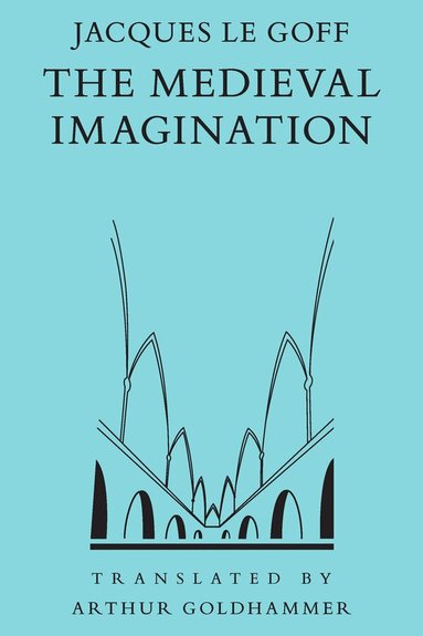 Jacques Le Goff, Arthur Goldhammer - Medieval Imagination, Häftad