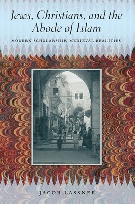 Jacob Lassner - Jews, Christians, and the Abode of Islam, Inbunden
