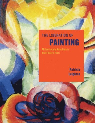Patricia Leighten - Liberation of Painting, Inbunden