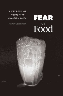 Harvey Levenstein - Fear of Food, Inbunden