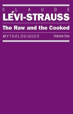 Claude Lévi-Strauss - The Raw and the Cooked: Mythologiques, Volume 1, Häftad