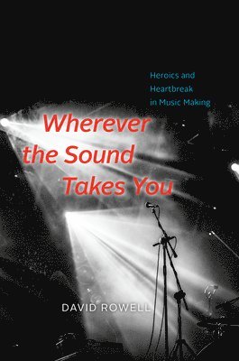 David Rowell - Wherever the Sound Takes You, Inbunden