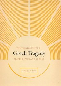 bokomslag The Theatricality of Greek Tragedy