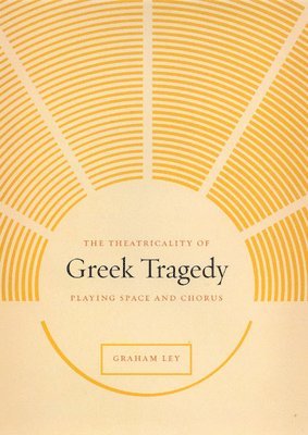 The Theatricality of Greek Tragedy 1