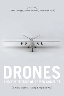 David Cortright, Rachel Fairhurst, Kristen Wall - Drones and the Future of Armed Conflict, Häftad