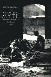 bokomslag Theorizing Myth: Narrative, Ideology and Scholarship