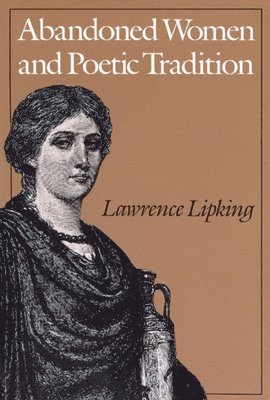 Lawrence Lipking - Abandoned Women and Poetic Tradition, Inbunden
