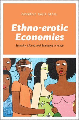 George Paul Meiu - Ethno-erotic Economies, Häftad