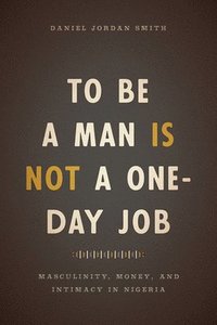 bokomslag To Be a Man Is Not a One-Day Job