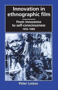 bokomslag Innovation in Ethnographic Film: From Innocence to Self-Consciousness, 1955-1985