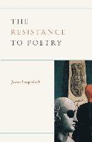 The Resistance to Poetry 1