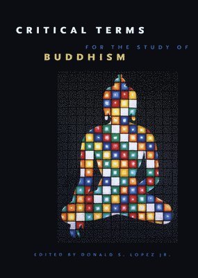 Donald S. Lopez Jr., Donald S. Lopez Jr - Critical Terms for the Study of Buddhism, Inbunden