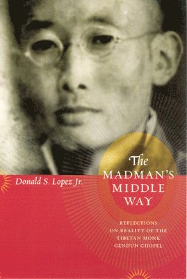 Donald S. Lopez Jr. - Madman's Middle Way, Häftad