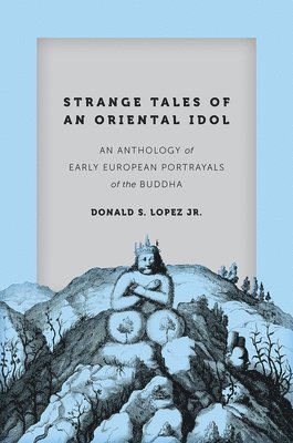 Donald S. Lopez Jr. - Strange Tales of an Oriental Idol, Inbunden