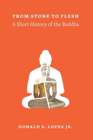 bokomslag From Stone to Flesh: A Short History of the Buddha