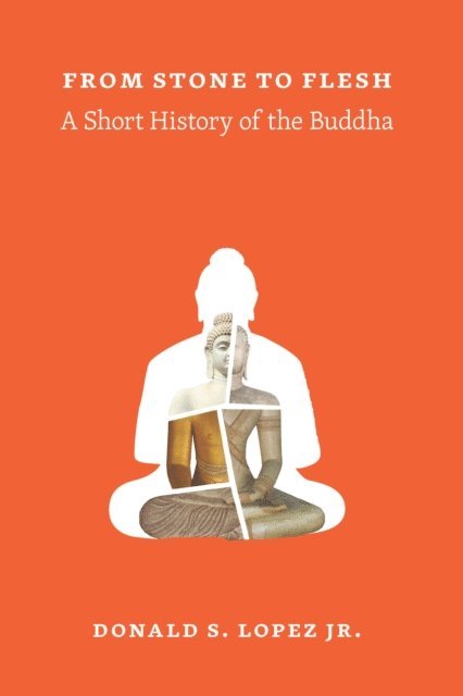 Jr. Lopez, Donald S. - From Stone to Flesh: A Short History of the Buddha, Häftad