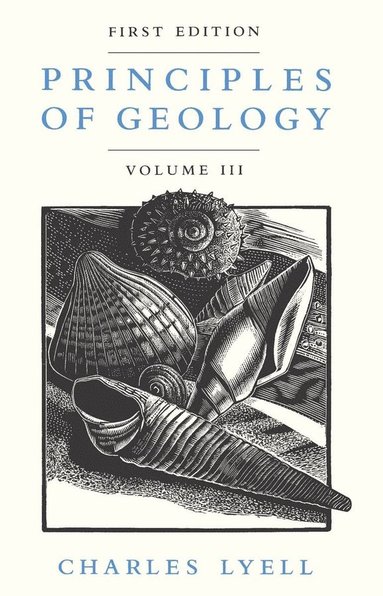 Charles Lyell - Principles of Geology, Volume 3, Häftad