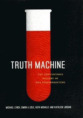 Michael E. Lynch, Simon A. Cole, Ruth McNally, Kathleen Jordan - Truth Machine, Inbunden