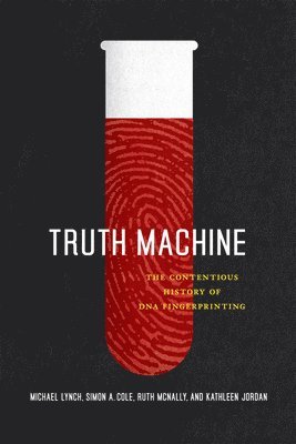 Michael E. Lynch, Simon A. Cole, Ruth McNally, Kathleen Jordan - Truth Machine, Häftad
