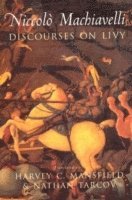 Niccolò Machiavelli, Harvey C. Mansfield, Nathan Tarcov - Discourses on Livy, Häftad
