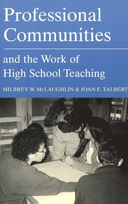 Professional Communities and the Work of High School Teaching 1