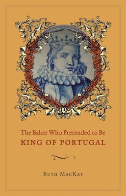 Ruth MacKay - Baker Who Pretended to Be King of Portugal, Inbunden