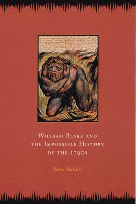 Saree Makdisi - William Blake and the Impossible History of the 1790s, Häftad