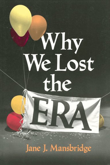 Jane J. Mansbridge - Why We Lost the ERA, Häftad