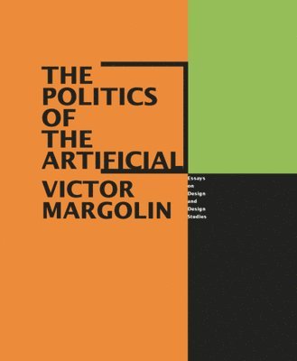 Victor Margolin - Politics of the Artificial, Häftad