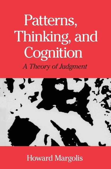 Howard Margolis - Patterns, Thinking, and Cognition – A Theory of Judgment, Häftad