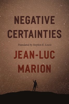 Jean-Luc Marion - Negative Certainties, Inbunden