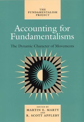 Martin E. Marty, R. Scott Appleby, Nancy T. Ammerman, Robert Eric Frykenberg, Samuel C. Heilman, James Piscatori - Accounting for Fundamentalisms, Häftad