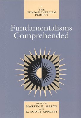 Martin E. Marty, R. Scott Appleby - Fundamentalisms Comprehended, Häftad