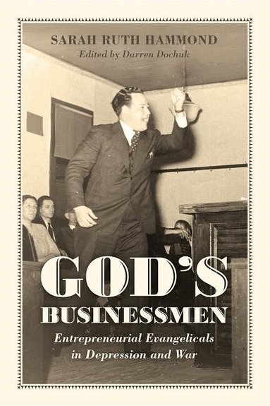 Sarah Ruth Hammond, Darren Dochuk - God's Businessmen, Inbunden