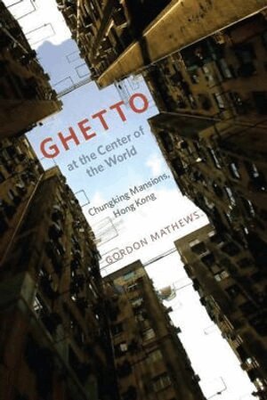 Gordon Mathews - Ghetto at the Center of the World, Häftad