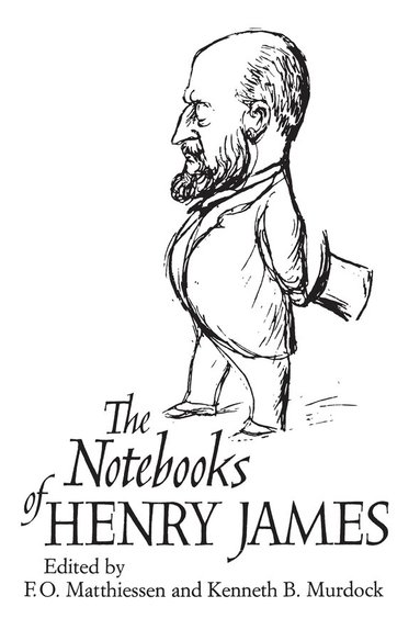 Henry James, F. O. Matthiessen, Kenneth B. Murdock - Notebooks of Henry James, Häftad