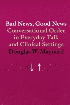 Douglas W. Maynard - Bad News, Good News, Häftad