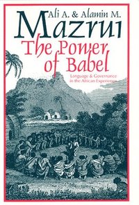bokomslag The Power of Babel: Language and Governance in the African Experience