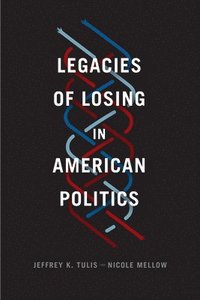 bokomslag Legacies of Losing in American Politics
