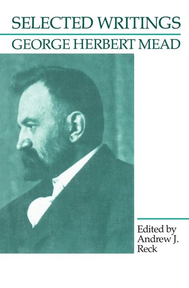 George Herbert Mead, Andrew J. Reck - Selected Writings, Häftad