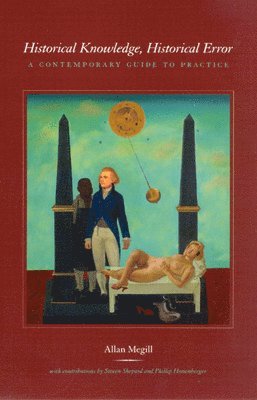 bokomslag Historical Knowledge, Historical Error - A Contemporary Guide to Practice