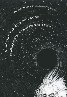 Fulvio Melia, Fulvio (Univ. of Arizona) Melia - Cracking the Einstein Code, Inbunden