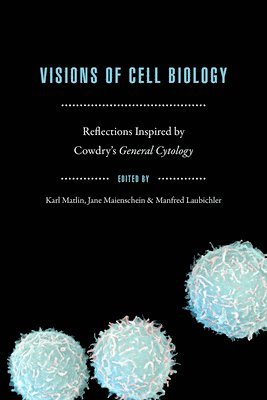 Karl S. Matlin, Jane Maienschein, Manfred D. Laubichler - Visions of Cell Biology, Häftad