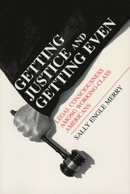 Sally Engle Merry - Getting Justice and Getting Even – Legal Consciousness among Working–Class Americans, Häftad