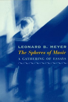 Leonard B. Meyer - Spheres of Music, Inbunden