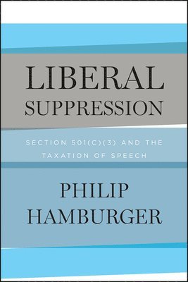 Philip Hamburger - Liberal Suppression, Inbunden