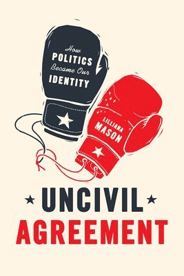 Lilliana Mason - Uncivil Agreement, Häftad
