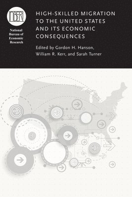 Gordon H. Hanson, William Revill Kerr, Sarah Turner - High-Skilled Migration to the United States and Its Economic Consequences, Inbunden