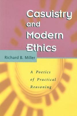 Richard B. Miller - Casuistry and Modern Ethics, Häftad